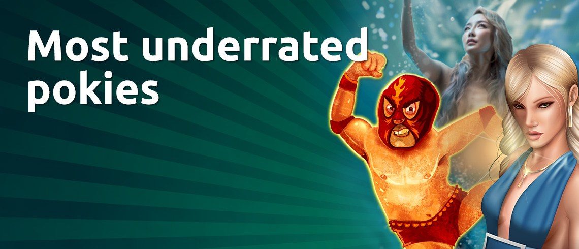 6 underrated pokies 6 underrated pokies