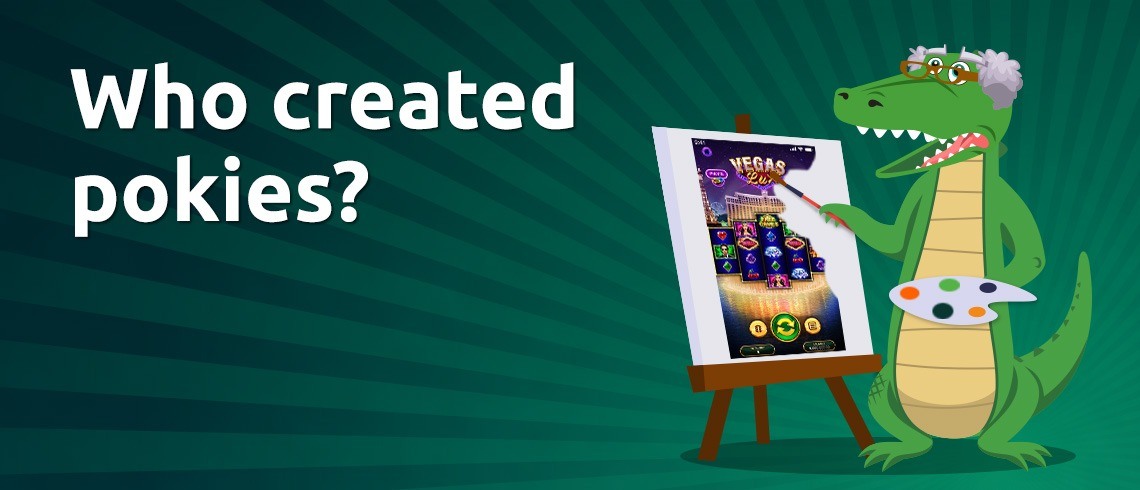 who created pokies who created pokies