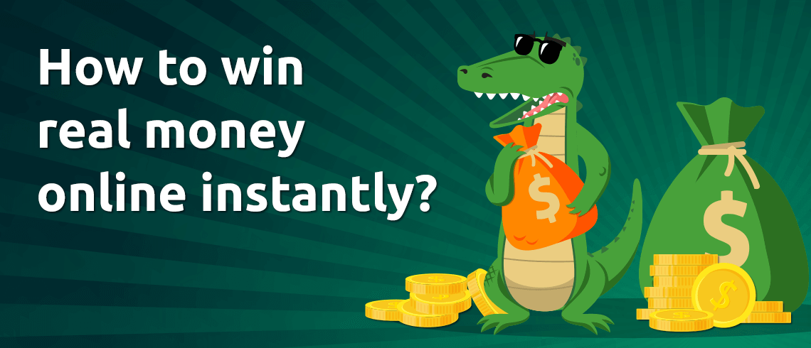 how to win real money online instantly how to win real money online instantly